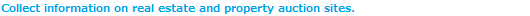 Collect information on real estate and property auction sites.